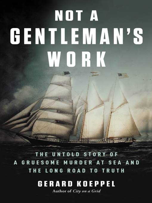 Title details for Not a Gentleman's Work by Gerard Koeppel - Wait list
